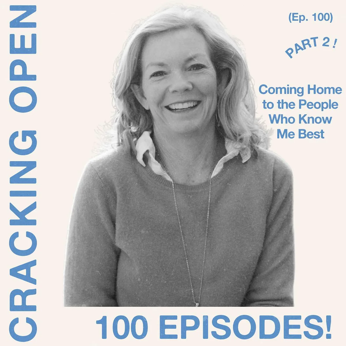 100th Episode Part 2: Coming Home to the People Who Know Me Best