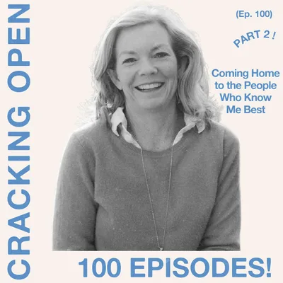 100th Episode Part 2: Coming Home to the People Who Know Me Best
