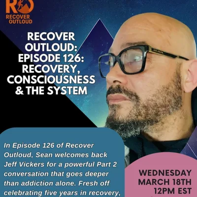 Recover Outloud: Ep 126: Recovery, Consciousness & The System