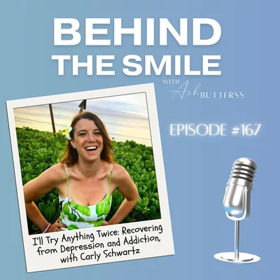 Ep 167. I’ll Try Anything Twice: Recovering from Depression and Addiction, with Carly Schwartz