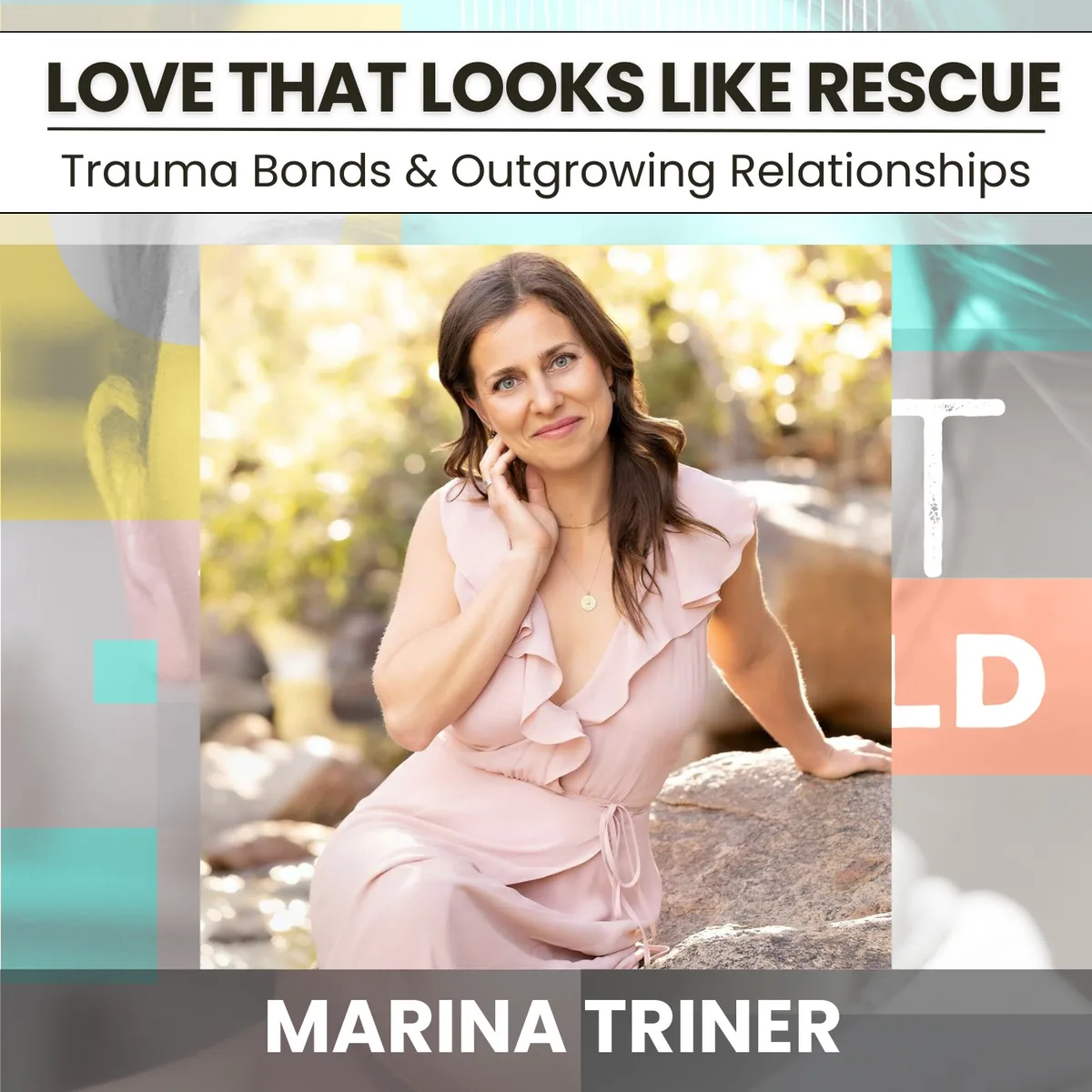223 - Love That Looks Like Rescue: Trauma Bonds & Outgrowing Relationships w/ Marina Triner