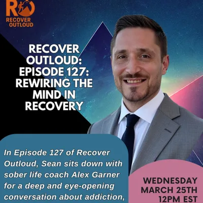 Recover Outloud: Ep 127: Rewiring the Mind in Recovery