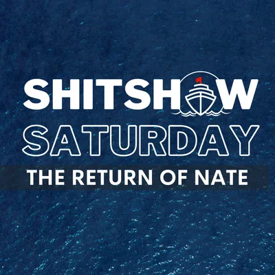 Shitshow Saturday #198 - The Return of Nate