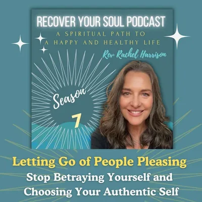 Letting Go of People Pleasing: Stop Betraying Yourself and Choosing Your Authentic Self