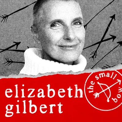 How to be addicted to people with Elizabeth Gilbert