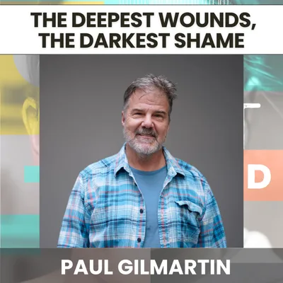 225 - The Deepest Wounds, the Darkest Shame: Covert Incest, Relapse & Radical Self-Compassion w/ Paul Gilmartin
