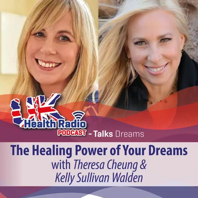 29: The Healing Power of Your Dreams with Theresa Cheung & Kelly Sullivan Walden- Episode 29: