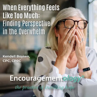 When Everything Feels Like Too Much: Finding Perspective in the Overwhelm