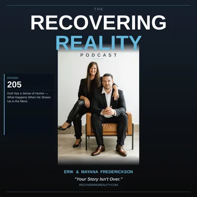 Episode 205 - God Has a Sense of Humor. What Happens When He Shows Up in the Mess?