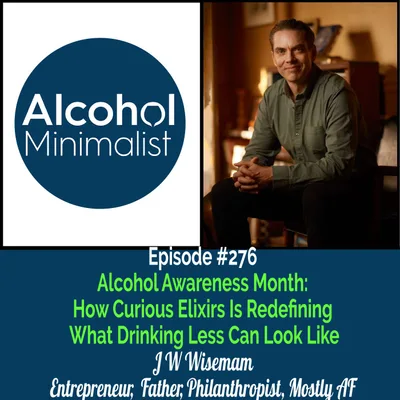 Alcohol Awareness Month: How Curious Elixirs Is Redefining What Drinking Less Can Look Like with J.W. Wiseman