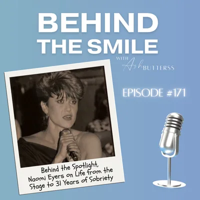 Ep 171. Behind the Spotlight, Naomi Eyers on Life from the Stage to 31 Years of Sobriety