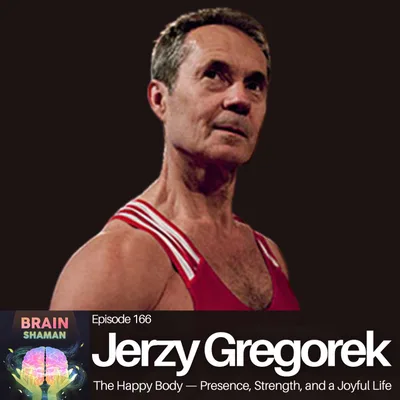 Jerzy Gregorek: The Happy Body — Presence, Strength, and a Joyful Life | Episode 166