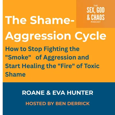067 | The Shame-Aggression Cycle: Stop Fighting the Smoke and Face the Fire