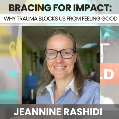 228 - Bracing for Impact: Why Trauma Blocks Joy & Good-Feeling Emotions w/ Janine Rashidi