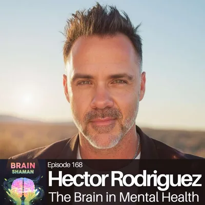 Hector Rodriguez: The Brain in Mental Health | Episode 168