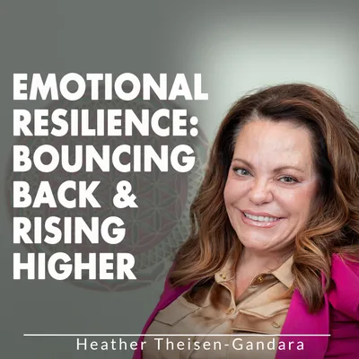Emotional Resilience: Bouncing Back & Rising Higher