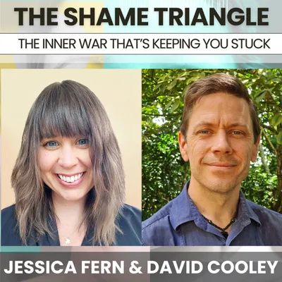 230 - The Shame Triangle: The Inner Way That's Keeping You Stuck w/ Jessica Fern & David Cooley