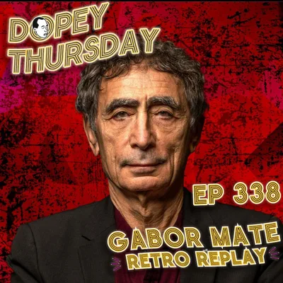 Gabor Mate REPLAY: In the Realm of Dopey Ghosts  PLUS The (other) Guru that Erotically Drank My Pee - Trauma, Addiction, Recovery
