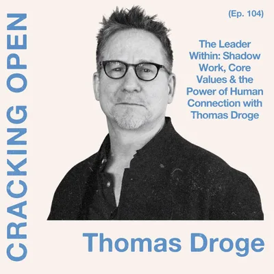 The Leader Within: Shadow Work, Core Values & the Power of Human Connection with Thomas Droge | Ep. 104