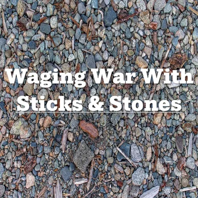 Waging War With Sticks and Stones