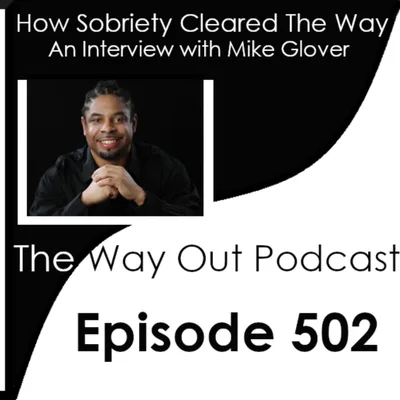 How Sobriety Cleared The Way with Mike Glover | Episode 502