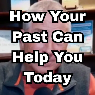 How Your Past Can Help You Today