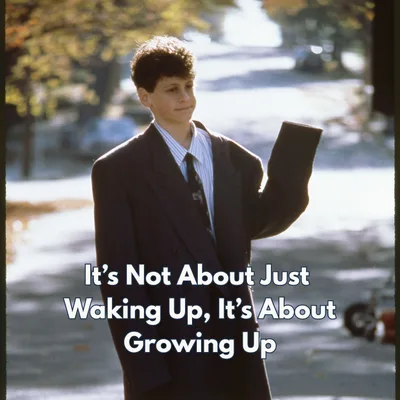 It’s Not About Just Waking Up, It’s About Growing Up