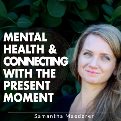 Mental Health & Connecting with The Present Moment