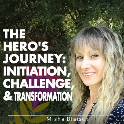 The Hero's Journey: Initiation, Challenge, & Transformation