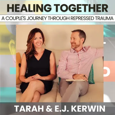 232 - Healing Together: A Couple's Journey Through Repressed Trauma w/ Tarah & EJ Kerwin