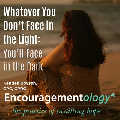 Whatever You Don’t Face in the Light, You’ll Face in the Dark