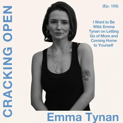 I Want to Be Wild: Emma Tynan on Letting Go of More and Coming Home to Yourself