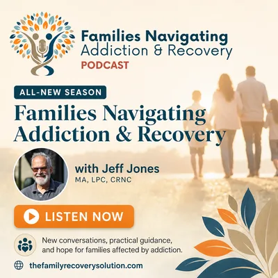 A New Season of Families Navigating Addiction & Recovery with Jeff Jones