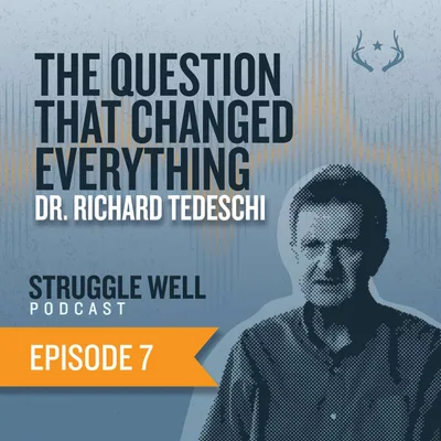 Dr. Richard Tedeschi: The Question That Changed Everything