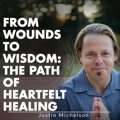 FROM WOUNDS TO WISDOM: THE PATH OF HEARTFELT HEALING
