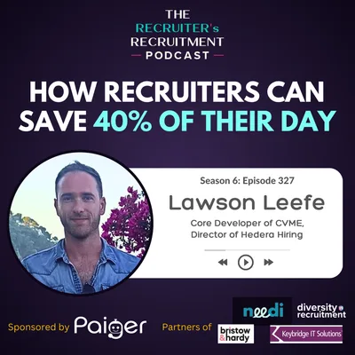 EP327: How Recruiters Can Save 40% of Their Working Day - Lawson Leefe, CVME & Hedera Hiring