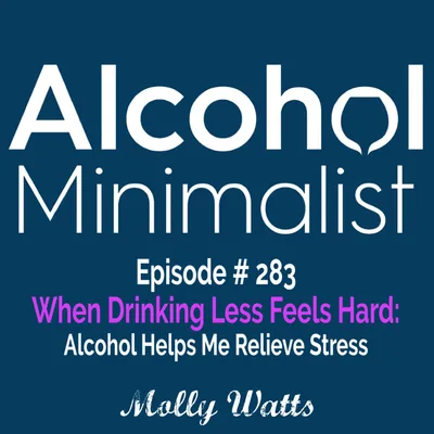 When Drinking Less Feels Hard:  Alcohol Helps Me Relieve Stress