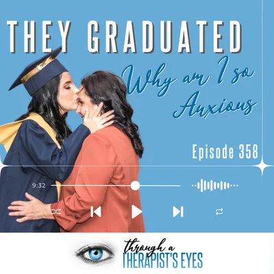 They Graduated…Why Am I So Anxious? The Parent Side of Letting Go - Ep358