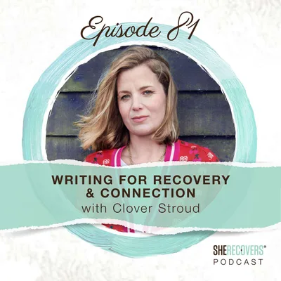 Writing for Recovery & Connection with Clover Stroud