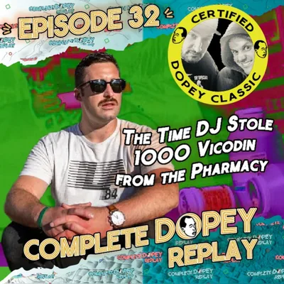 Dopey Replay 32:The Time DJ Stole 1,000 Vicodin from a Pharmacy, The 9/11 Story, Remembering Todd - Total Dopey Replay 32