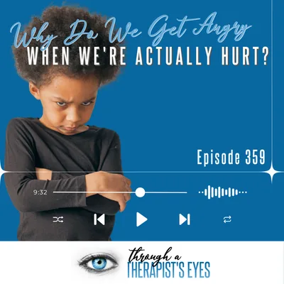 Why Do We Get Angry When We're Actually Hurt? The Emotion Behind the Emotion - Ep359