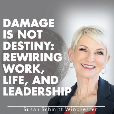 Damage Is Not Destiny: Rewiring Work, Life, and Leadership