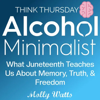 Think Thursday: What Juneteenth Teaches Us About Memory, Truth & Freedom