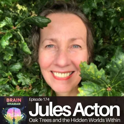 Jules Acton: Oak Trees and the Hidden Worlds Within | Episode 174