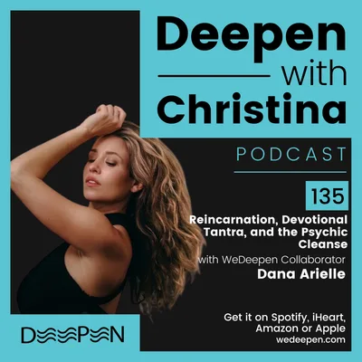 DWC 135: Reincarnation, Devotional Tantra, and the Psychic Cleanse with Dana Arielle