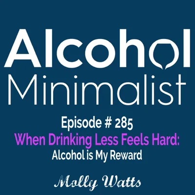 When Drinking Less Feels Hard: Alcohol is My Reward