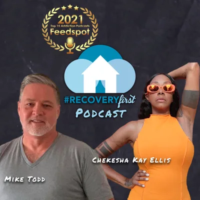 The #RecoveryFirst Podcast with Mike Todd & Chekesha Kay Ellis