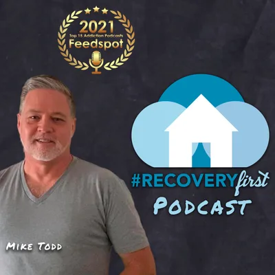 The #RecoveryFirst Podcast with Mike Todd
