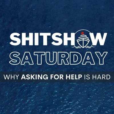 Shitshow Saturday #211 - Why Asking For Help is Hard