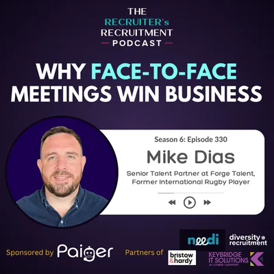 EP330: Why Face-to-Face Networking Wins Business - Mike Dias, Senior Talent Partner, Forge Talent